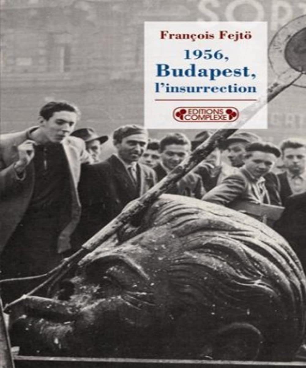 1956, Budapest, l'insurrection: La première révolution anti-totalitaire 9782804801045