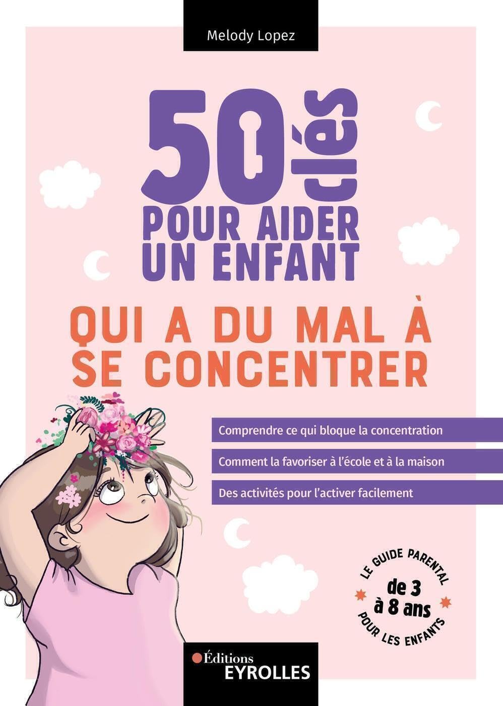 50 clés pour aider un enfant qui a du mal à se concentrer: Comprendre ce qui bloque la concentration. Comment la favoriser à l'école et à la maison. Des activités pour l'activer facilement. 9782416006623