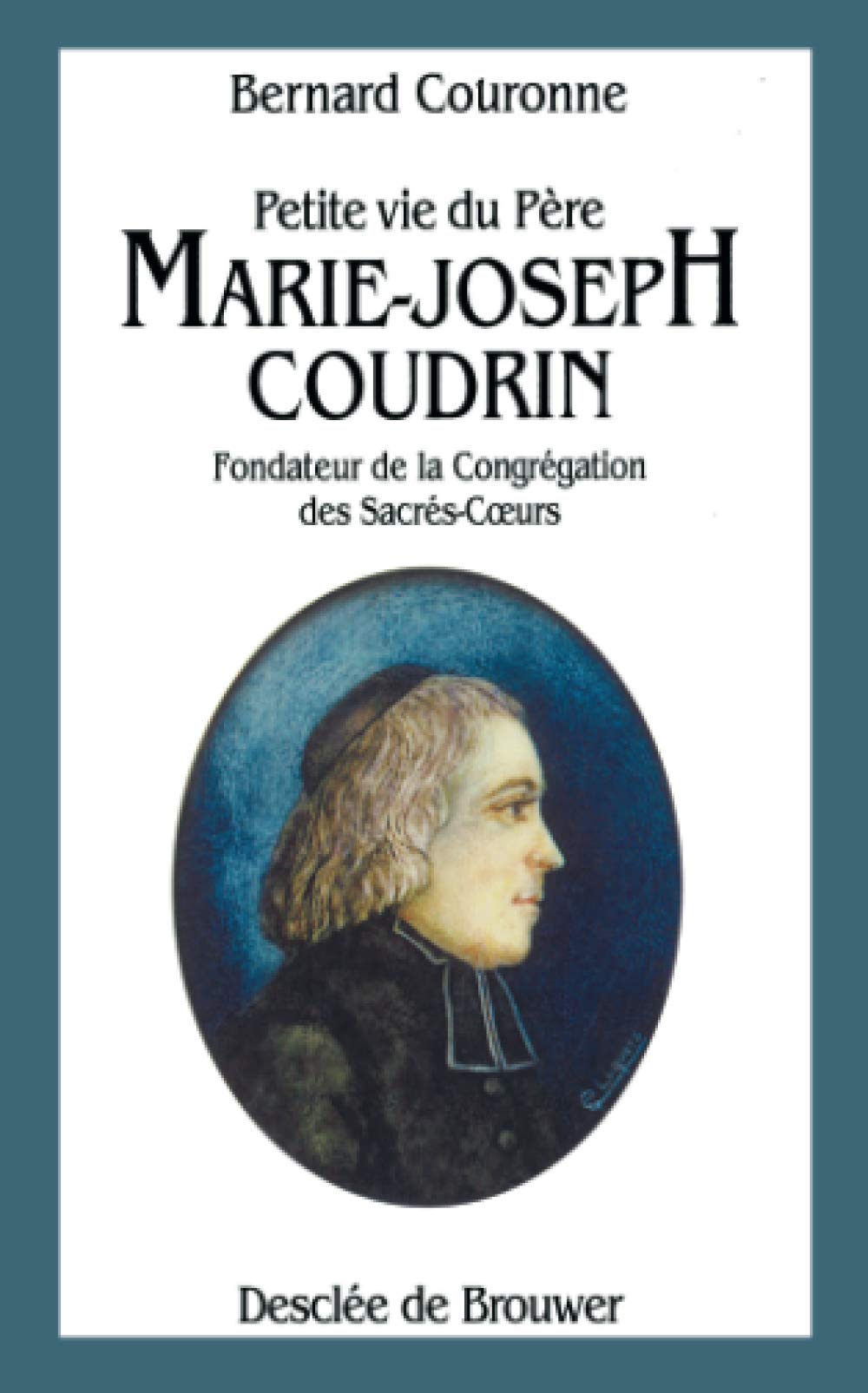 Petite vie du père Marie-Joseph Coudrin, 1768-1837 9782220039787