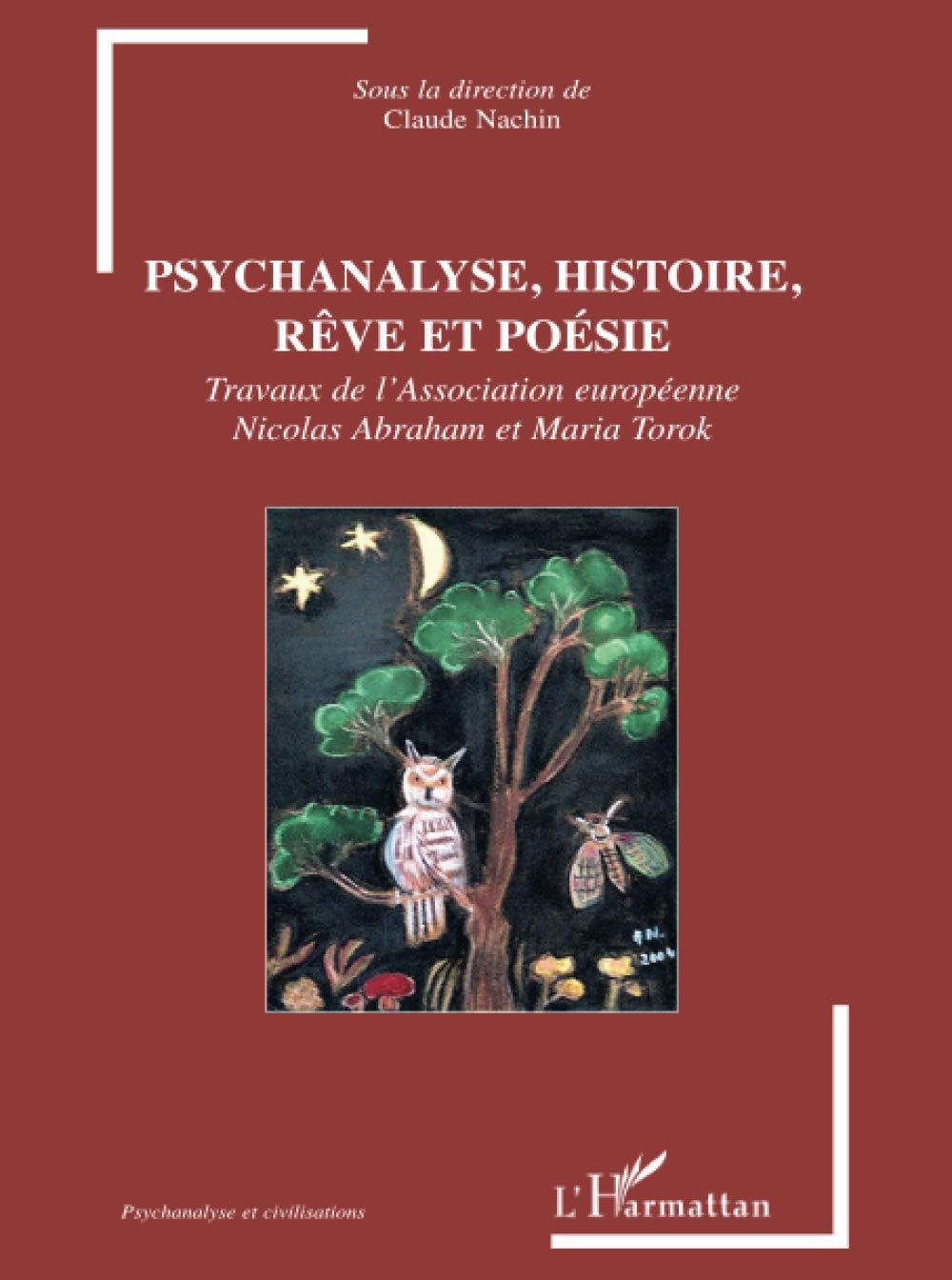 Psychanalyse, histoire, rêve et poésie: Travaux de l'Association européenne Nicolas Abraham et Maria Torok 9782296005365
