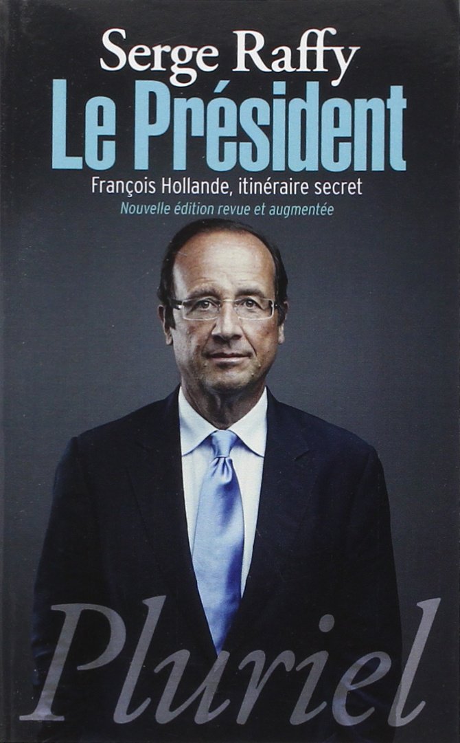 Le Président: François Hollande, itinéraire secret 9782818502716