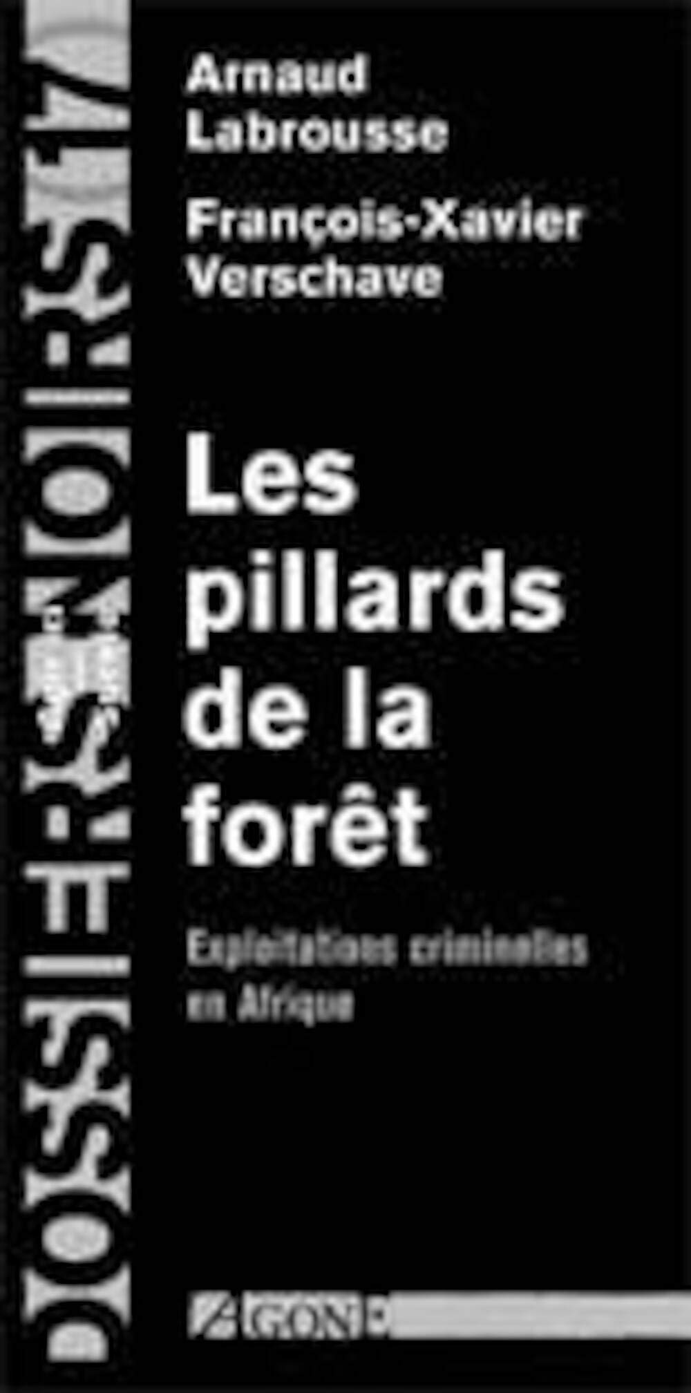 Les Pillards De La Foret. Exploitations Criminelles En Afrique 9782748900101