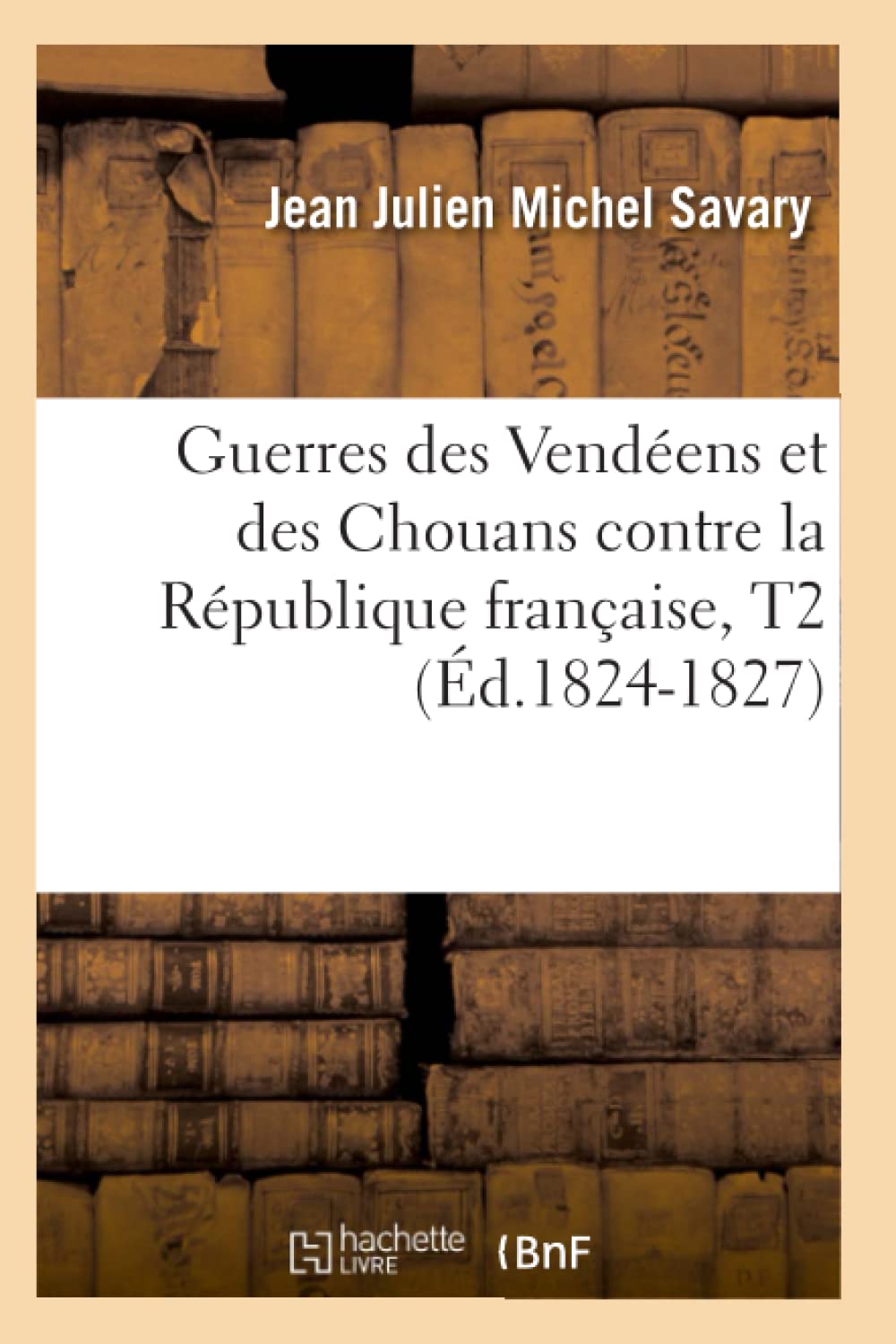 Guerres des Vendéens et des Chouans contre la République française, T2 (Éd.1824-1827) 9782012665361