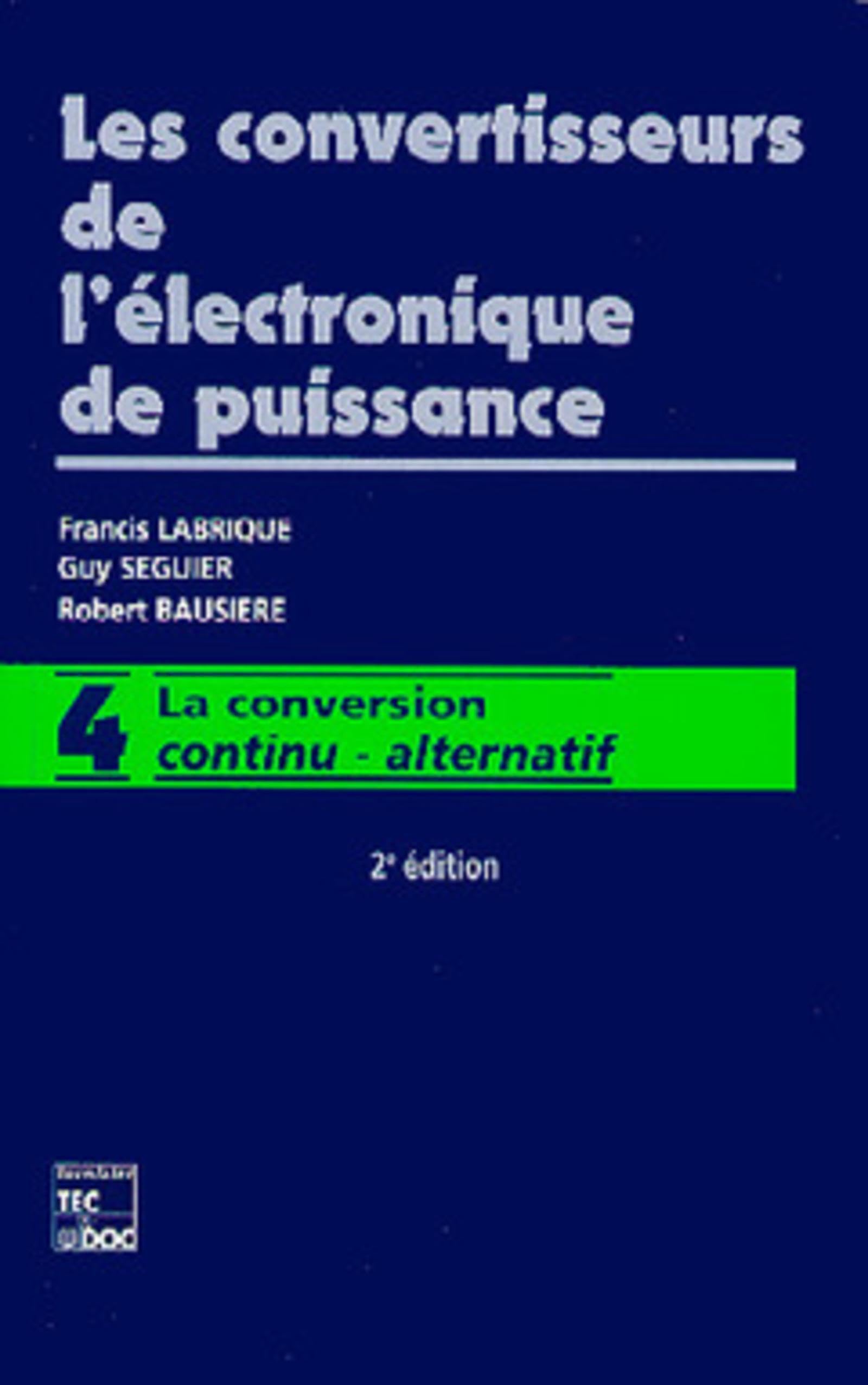 Les convertisseurs de l'électronique de puissance: Vol 4 : la conversion continu - alternatif (2e éd.) 9782743000356