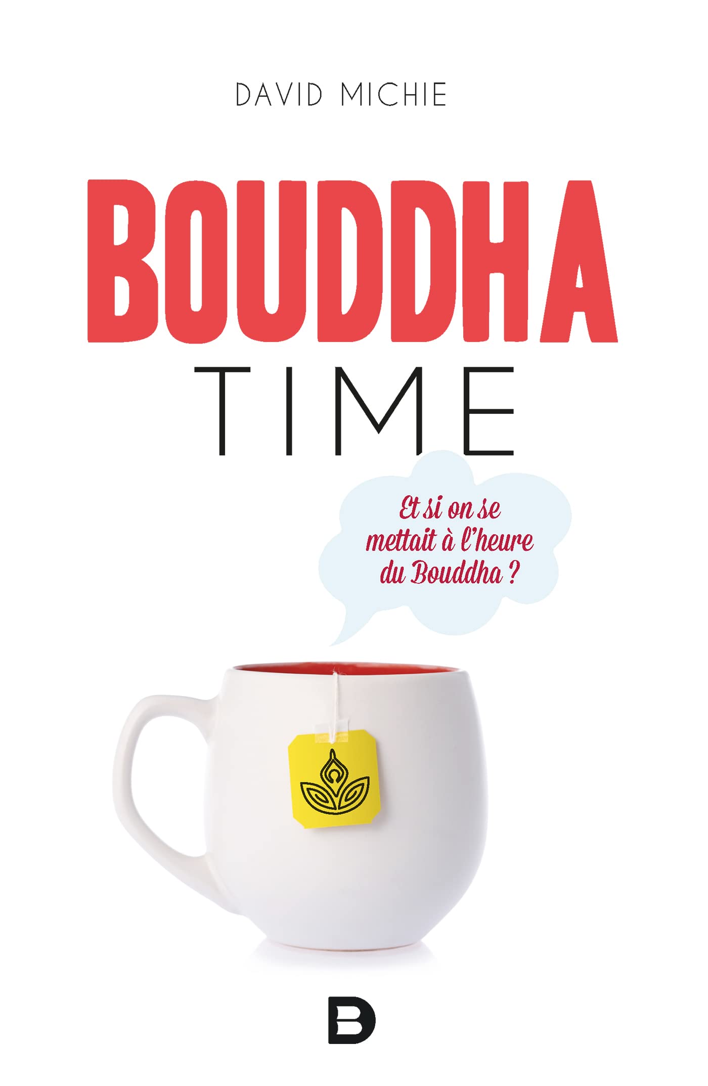 Bouddha time: Et si on se mettait à l'heure du Bouddha ? 9782807323650