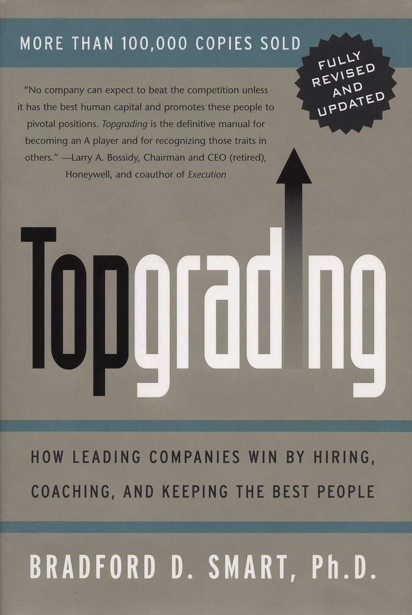 Topgrading (revised PHP edition): How Leading Companies Win by Hiring, Coaching and Keeping the Best People 9781591840817