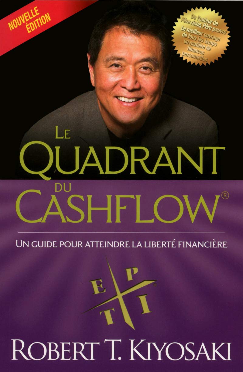 Le quadrant du cashflow (Nouvelle édition ): Le quadrant du cashflow pour atteindre votre liberté financière 9782892258585