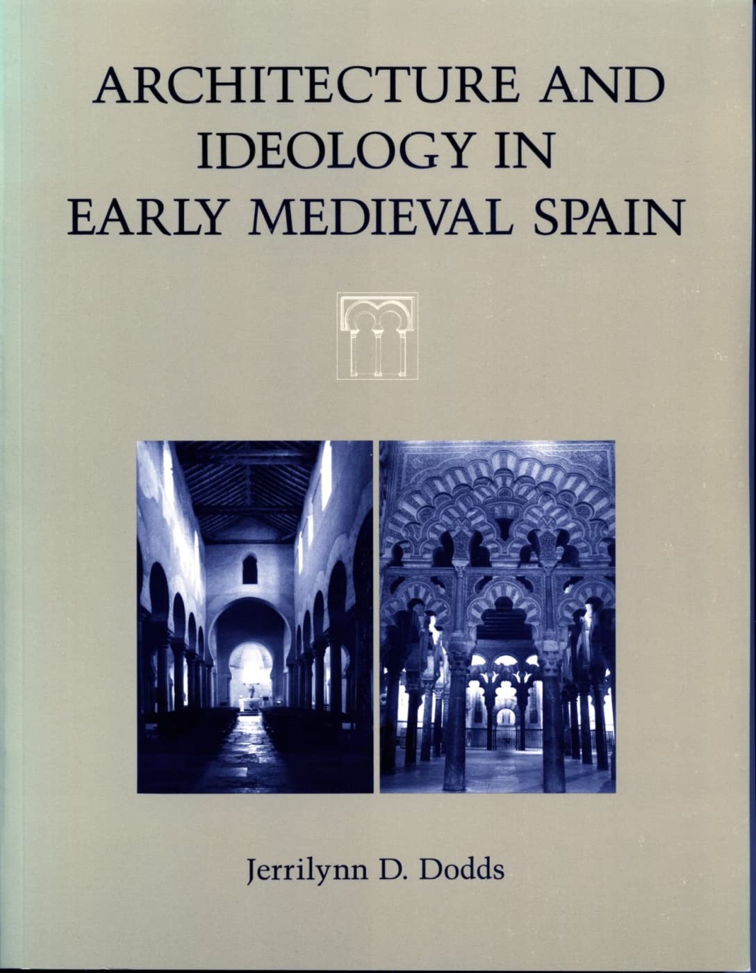 Architecture and Ideology in Early Medieval Spain 9780271006710