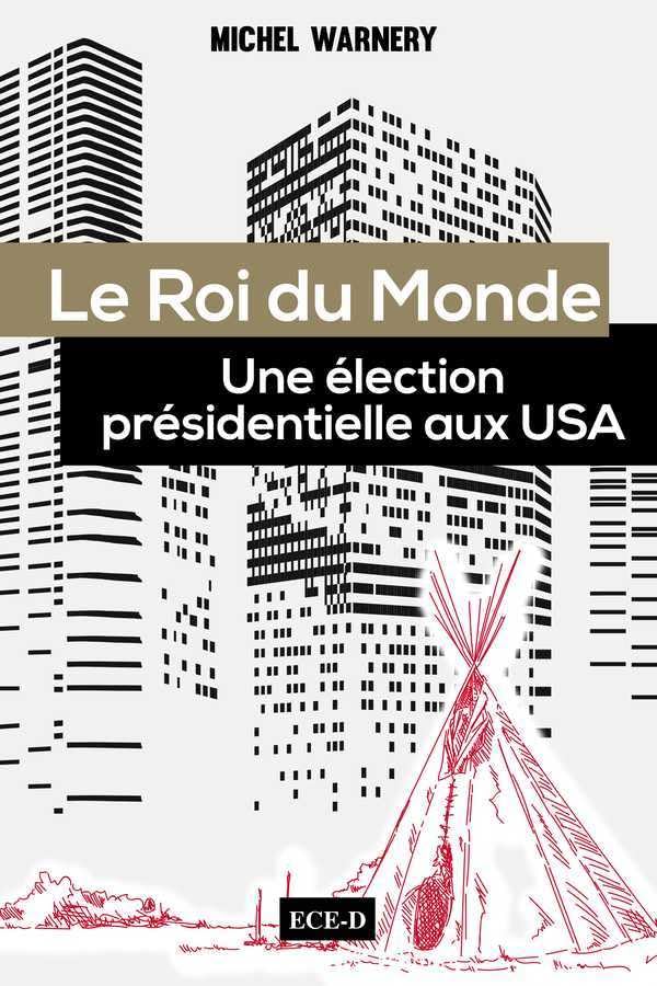 Le Roi du Monde: Une élection présidentielle aux USA 9782379390197
