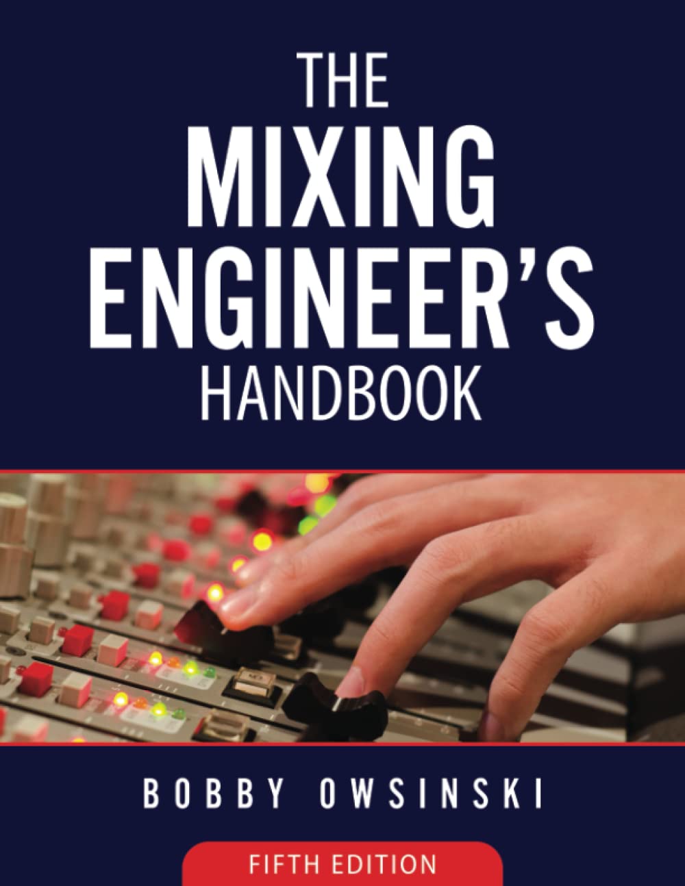 The Mixing Engineer's Handbook: 5th Edition 9781946837127
