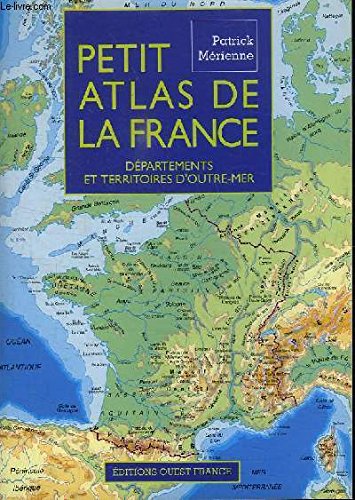 Petit atlas de la France: Départements et territoires d'Outre-mer 9782737312274