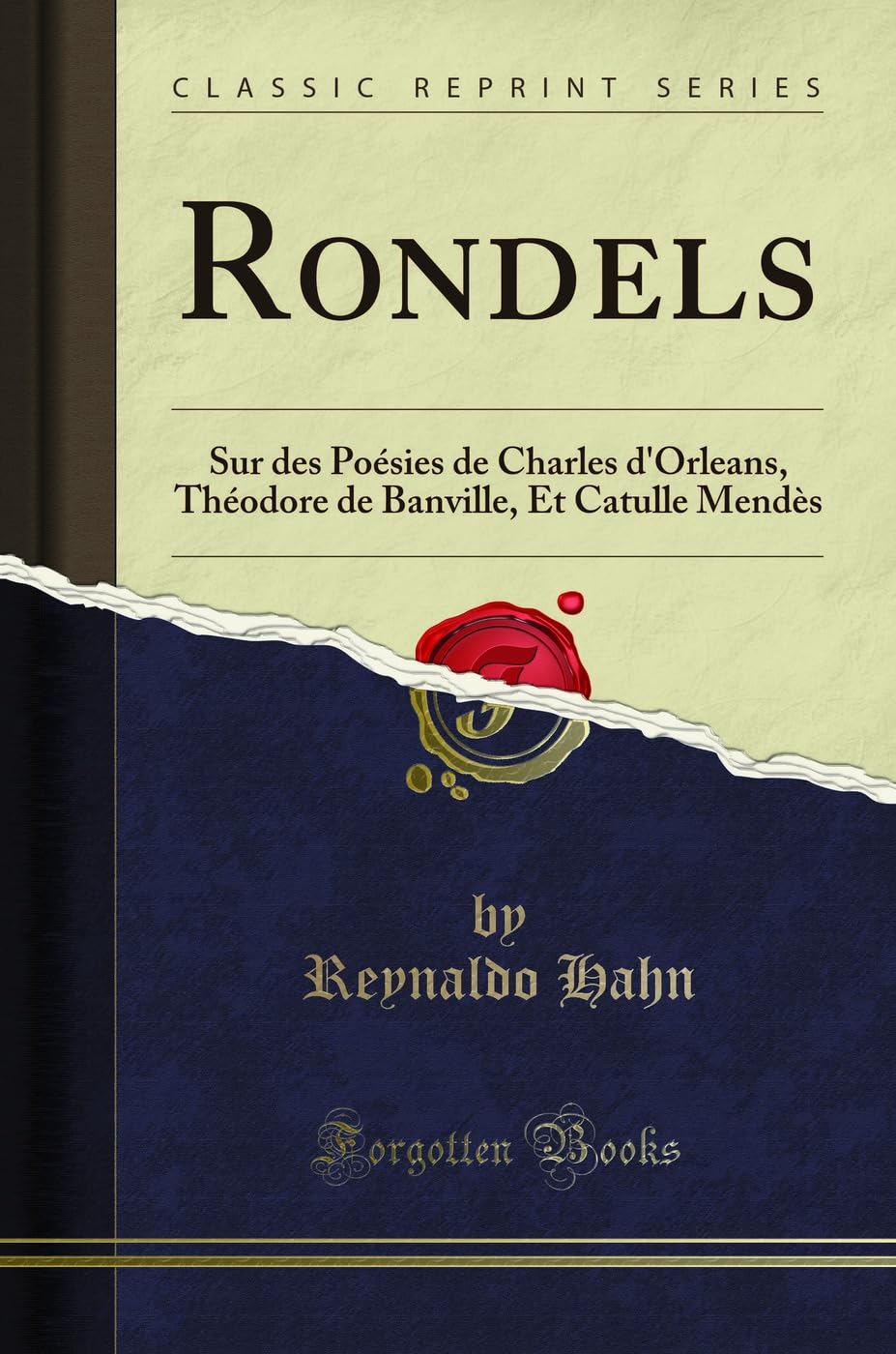 Rondels: Sur des Poésies de Charles d''Orleans, Théodore de Banville, Et Catulle Mendès (Classic Reprint) 9780282266806