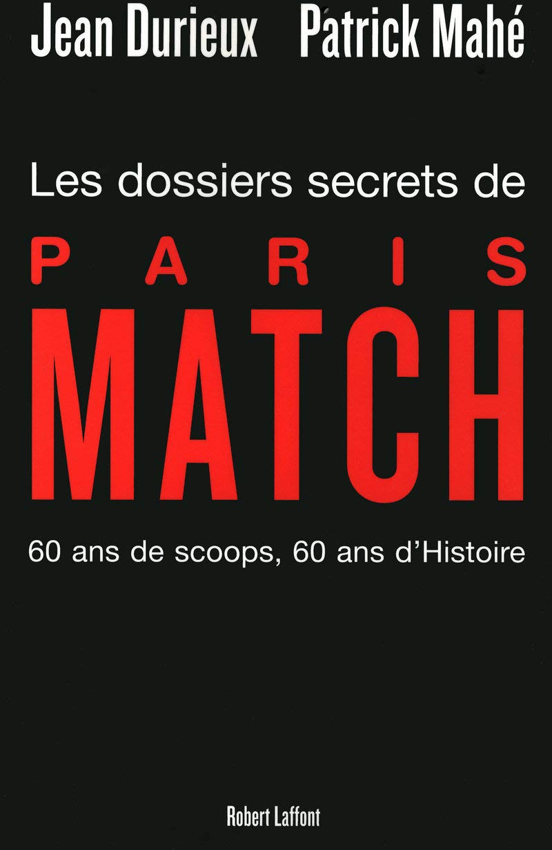 Les Dossiers secrets de Paris Match: Soixante ans de scoops, soixante ans d'Histoire 9782221109656