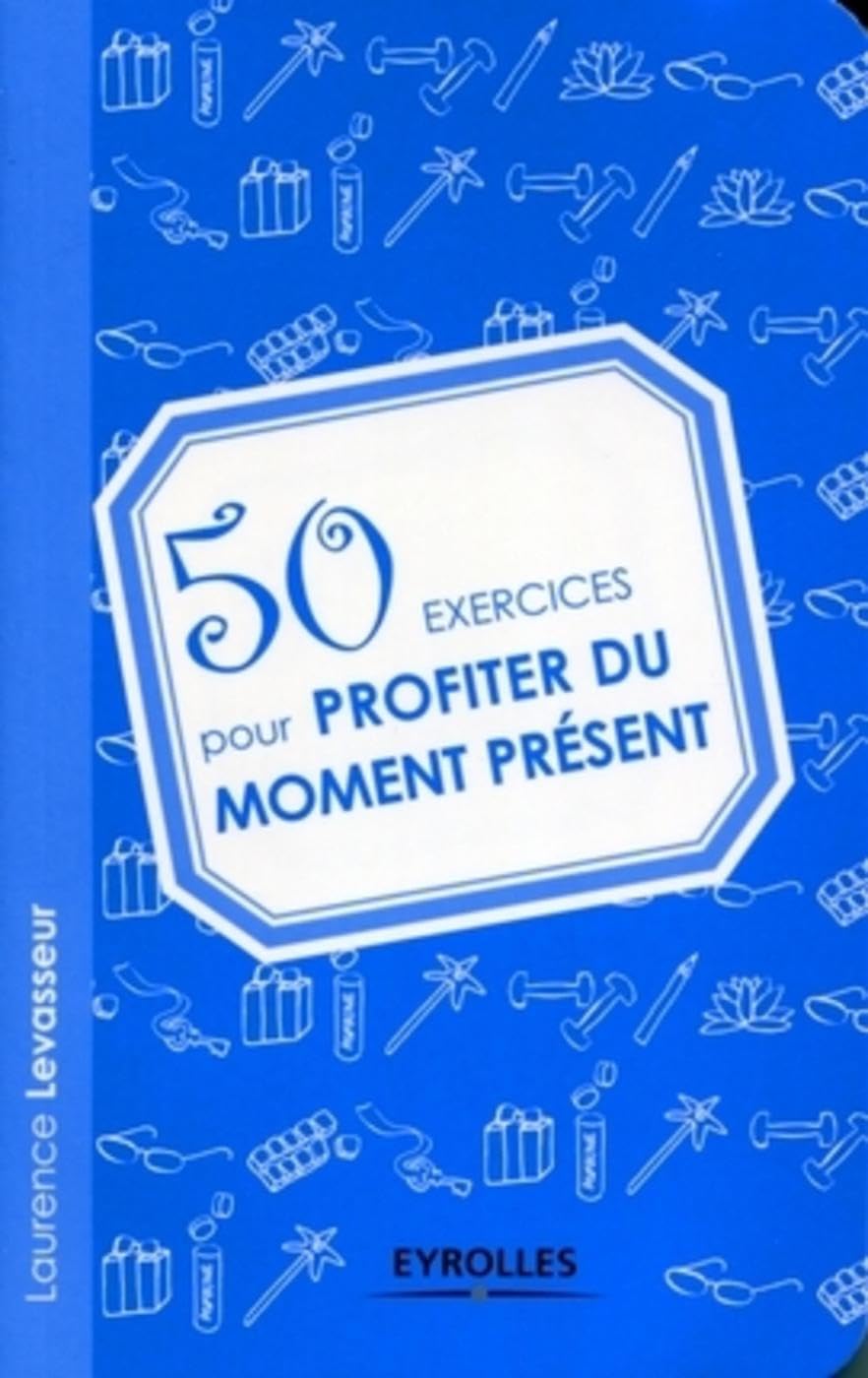 50 exercices pour profiter du moment présent 9782212545364
