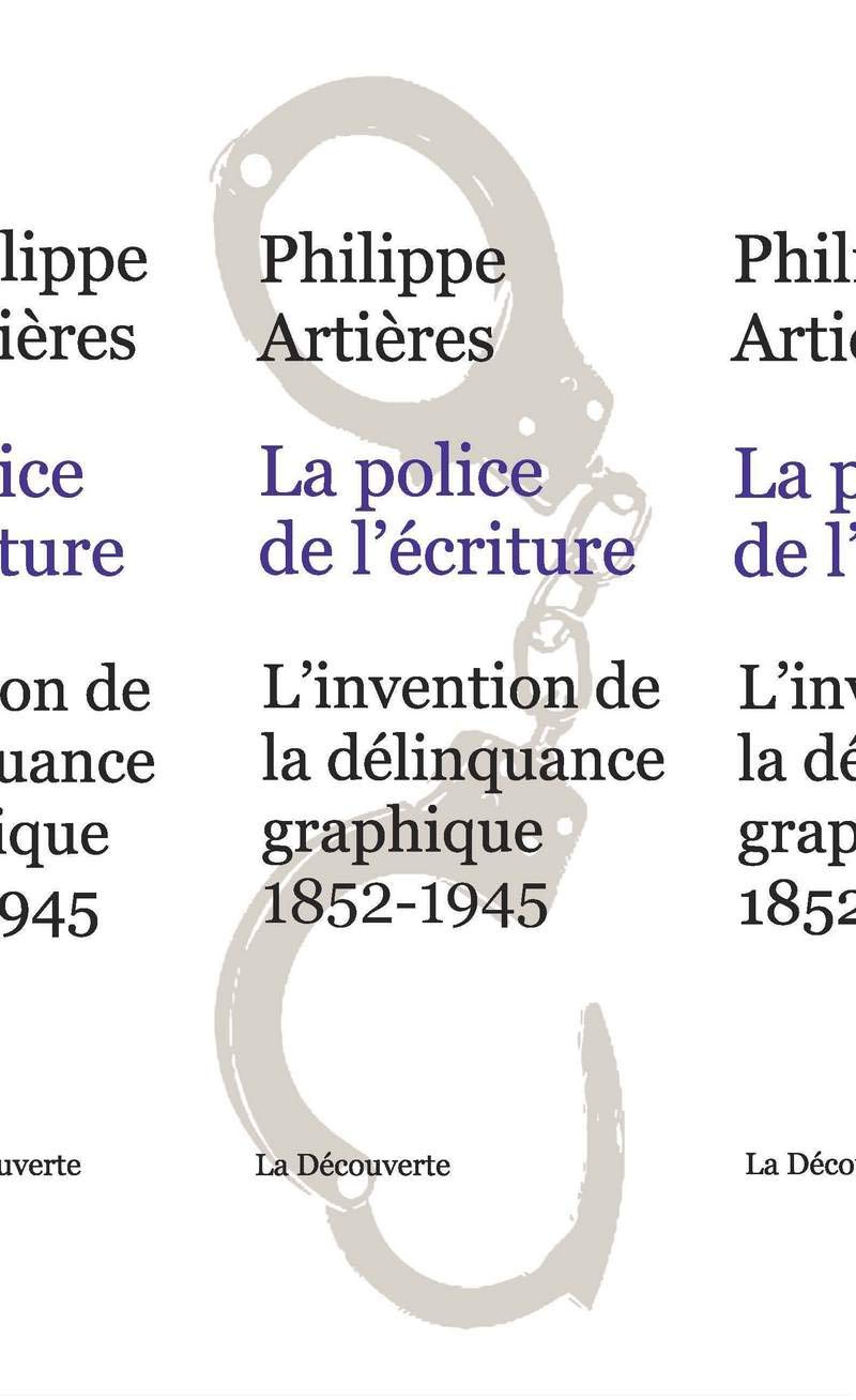 La police de l'écriture: L'invention de la délinquance graphique (1852-1945) 9782707169372