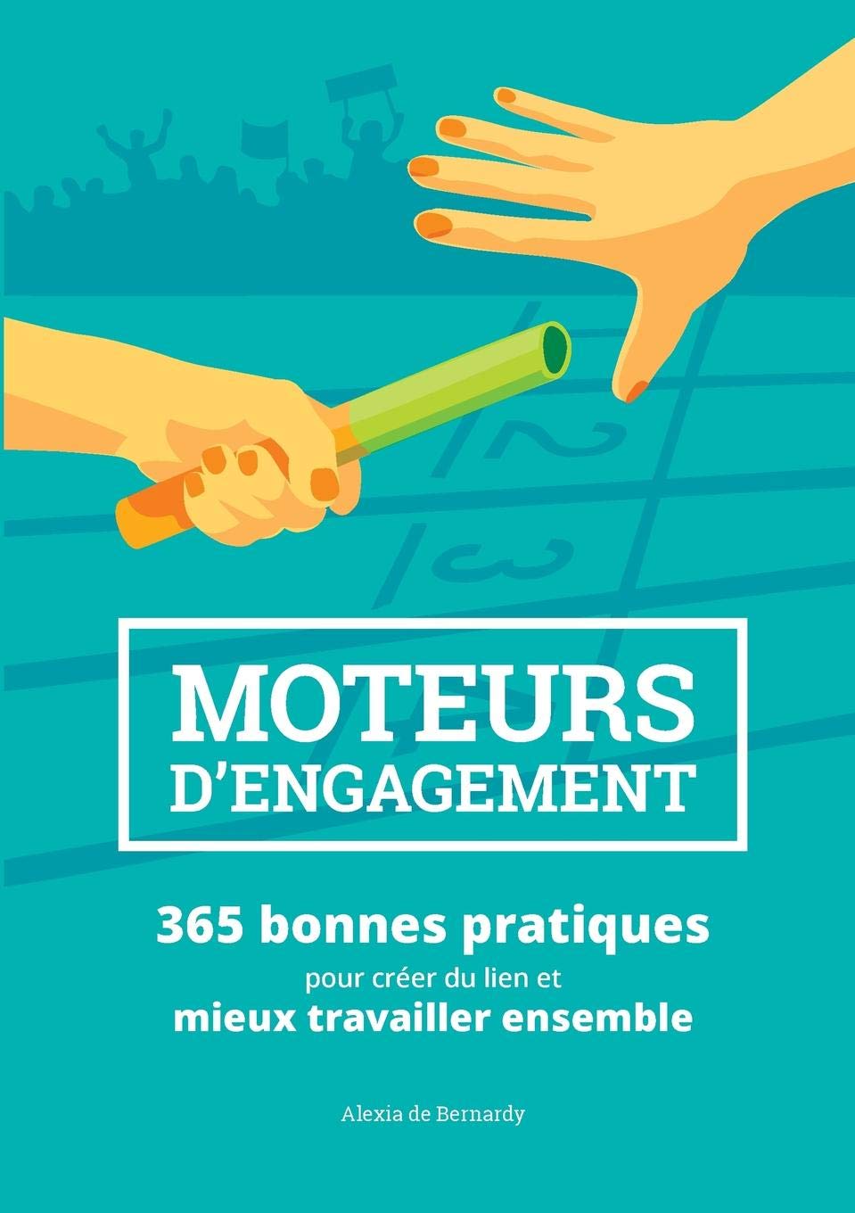 Moteurs d'engagement: 365 bonnes pratiques pour créer du lien et mieux travailler ensemble 9782322103225