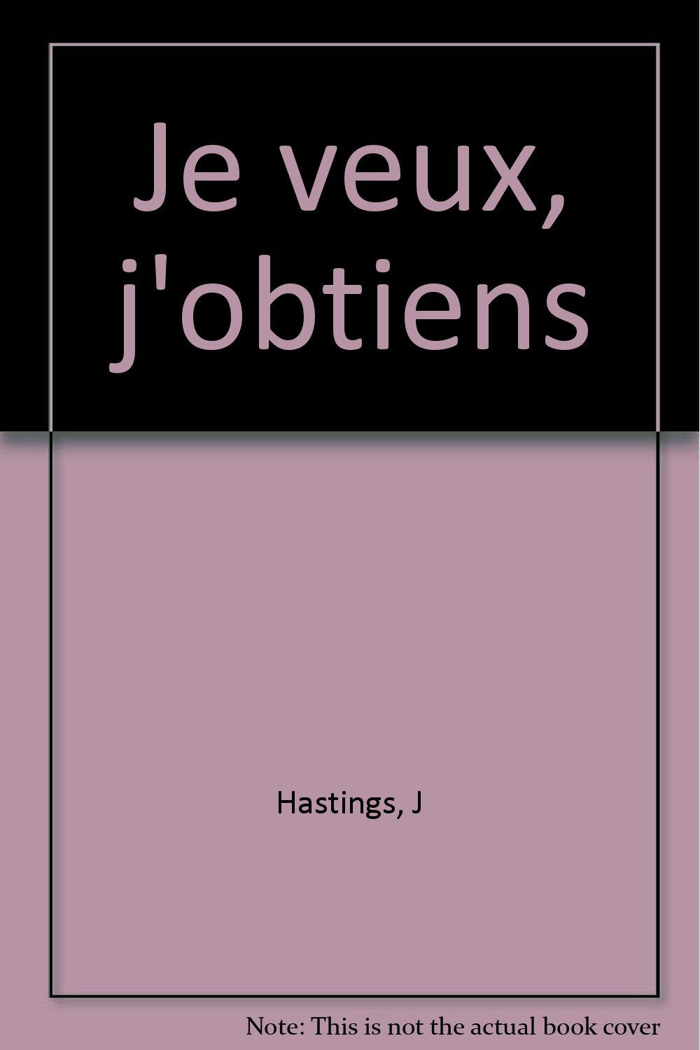 Je veux, j'obtiens: La réussite par la visualisation 9782880581282