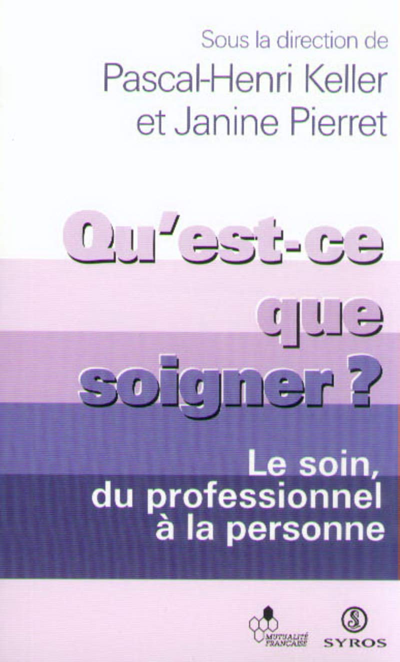 Qu'est-ce que soigner ?: Le soin, du professionnel à la personne 9782841467785