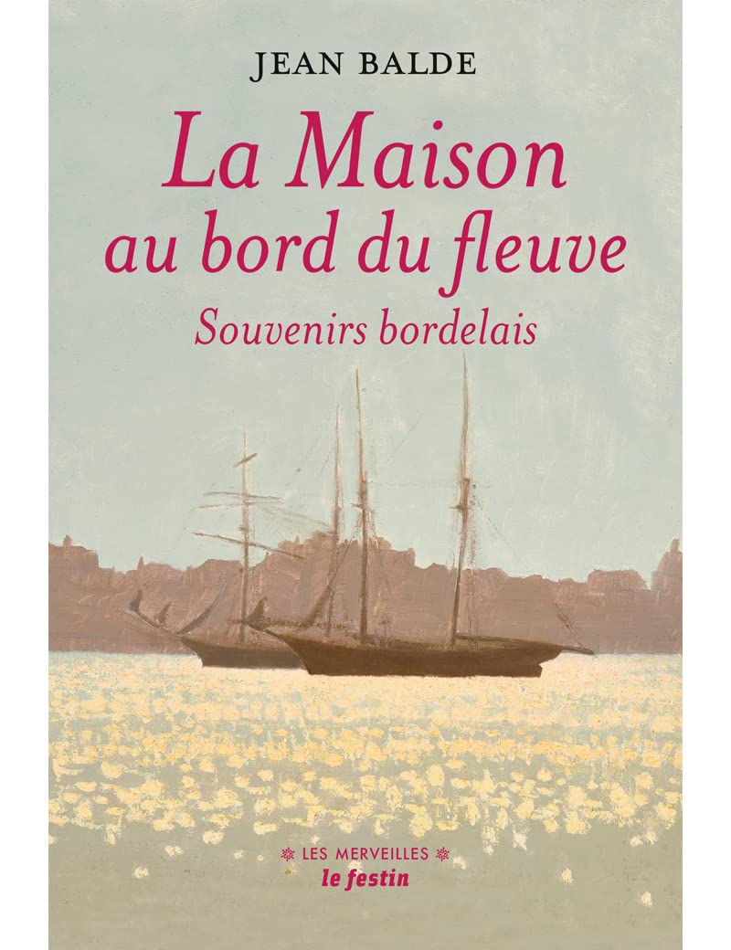 La maison au bord du fleuve: Souvenirs bordelais 9782360621644