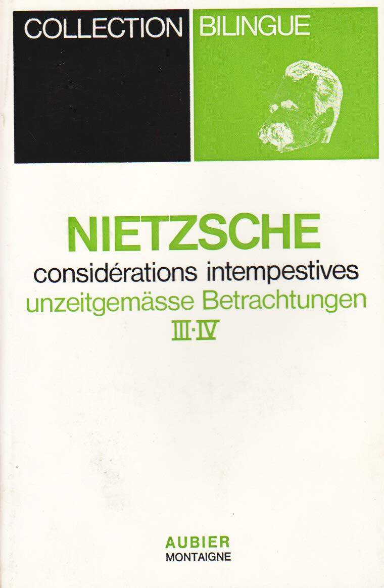 Considérations intempestives 3 et 4. Traduction et préface Geneviève Bianquis.