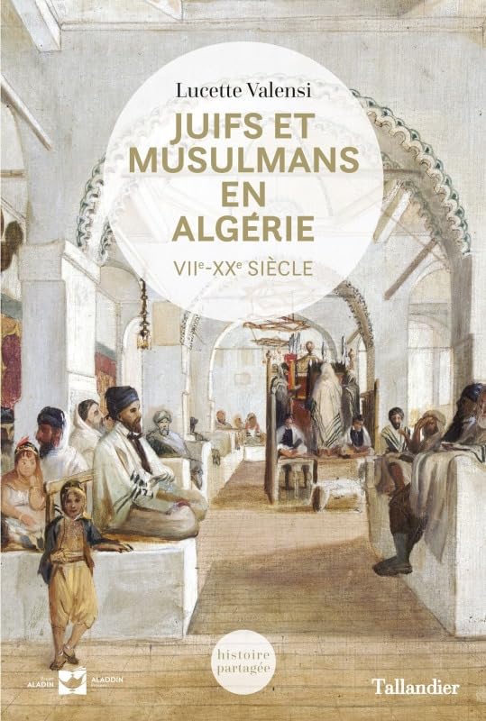 Juifs et musulmans en Algérie: VIIE-XXE SIÈCLE 9791021018570