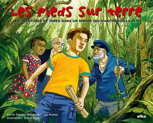 Les pieds sur terre: Les aventures de Timéo dans un monde qui marche sur la tête 9782952314800