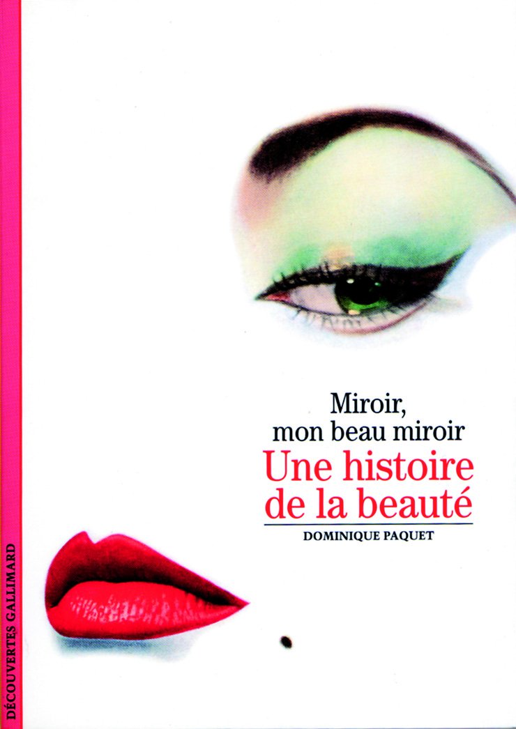 Une Histoire de la beauté: Miroir, mon beau miroir 9782070533879