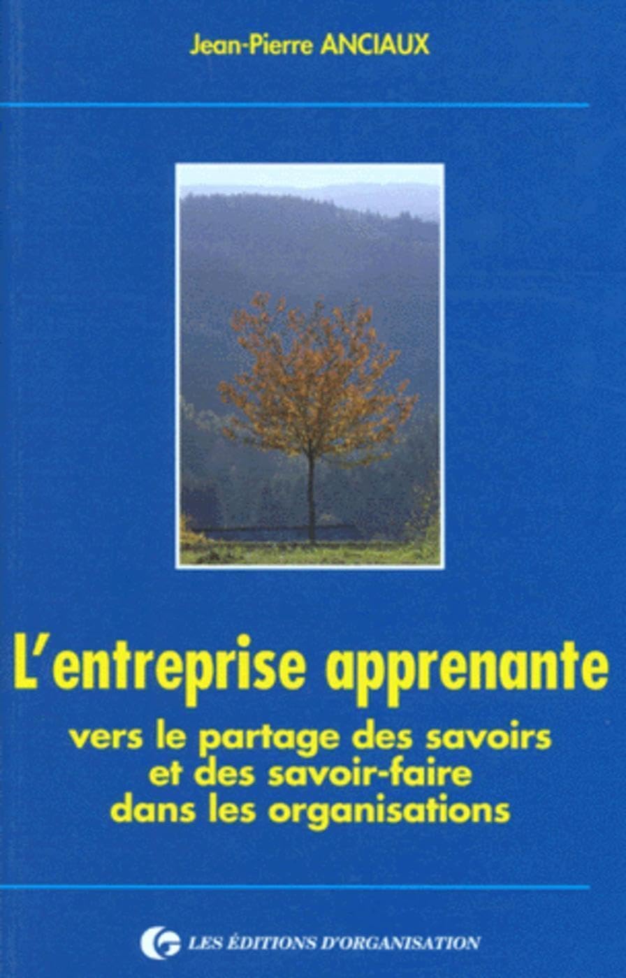 L'entreprise apprenante. Vers le partage des savoirs et des savoir-faire dans les organisations 9782708116634