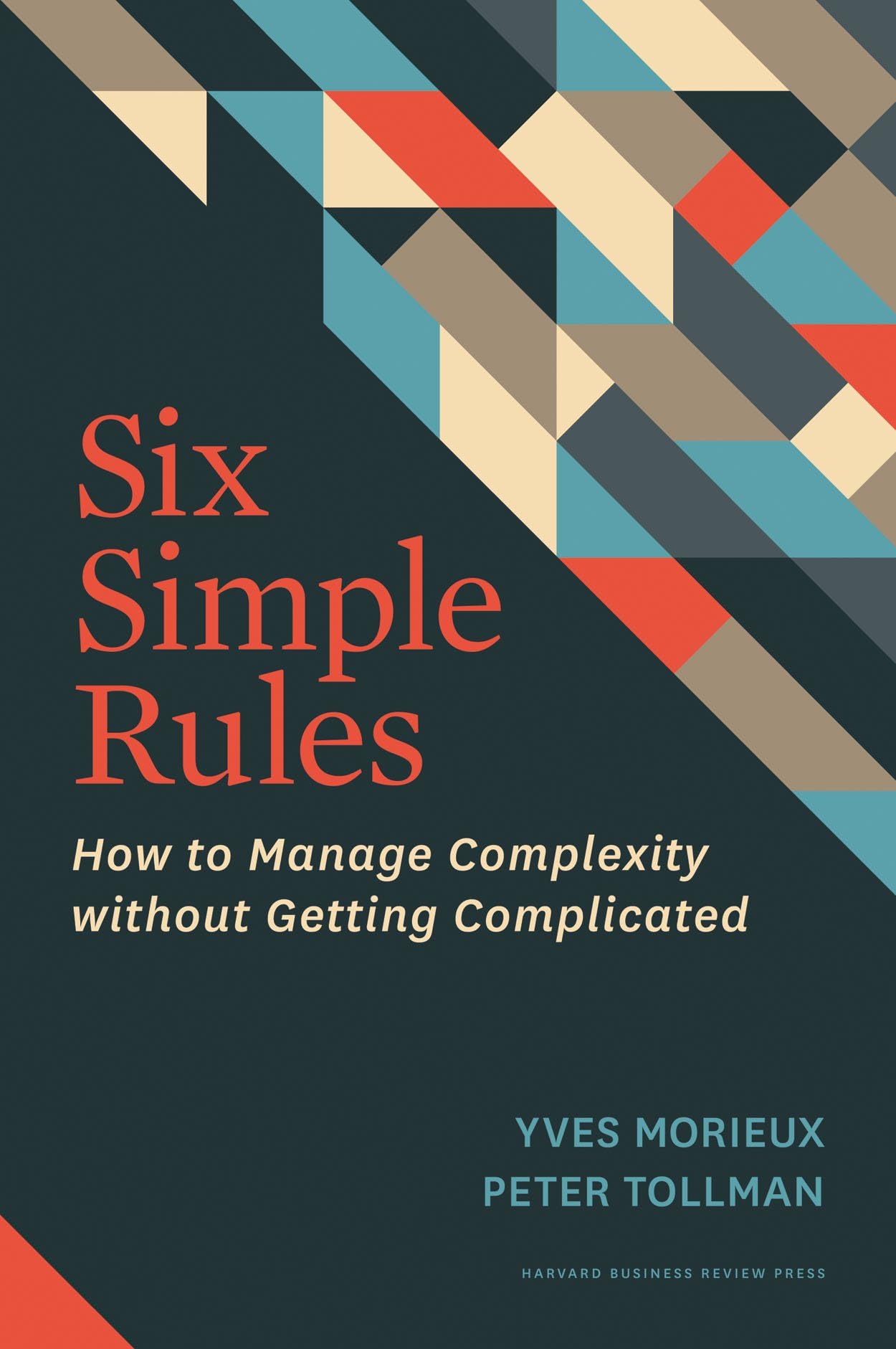Six Simple Rules: How to Manage Complexity Without Getting Complicated. 9781422190555