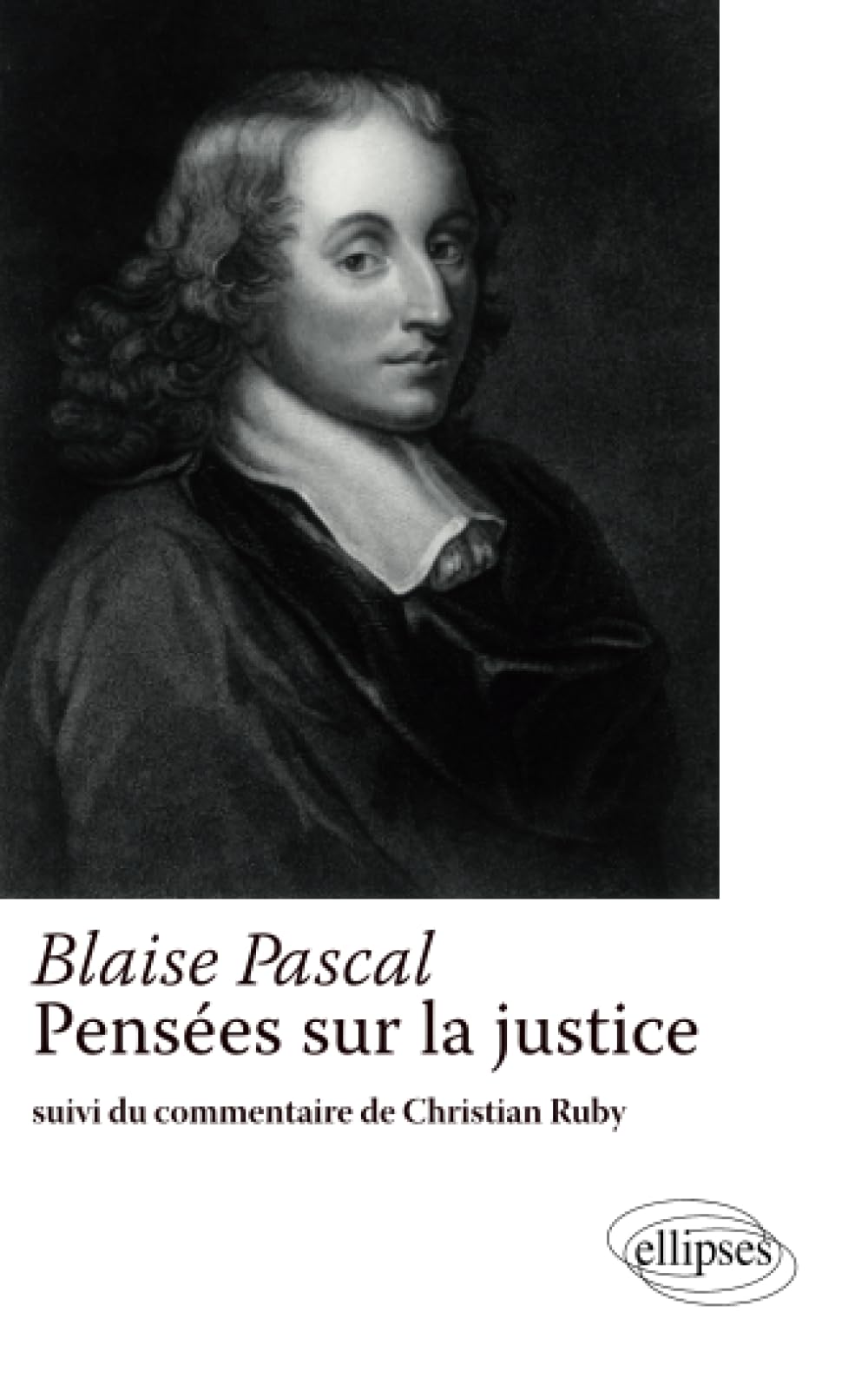 Blaise Pascal – Pensée sur la justice – Suivi du commentaire de Christian Ruby 9782729865443