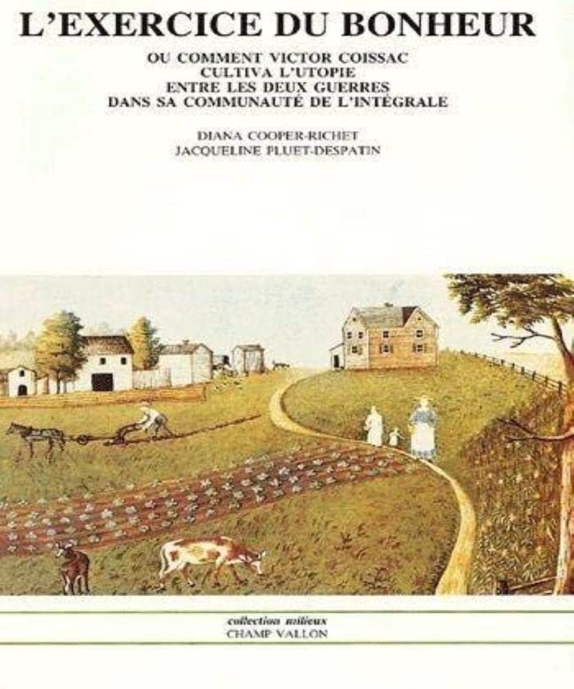 L'exercice du bonheur: Ou comment Victor Coissac cultiva l'utopie entre les deux guerres dans sa communauté de l'intégrale 9782903528515