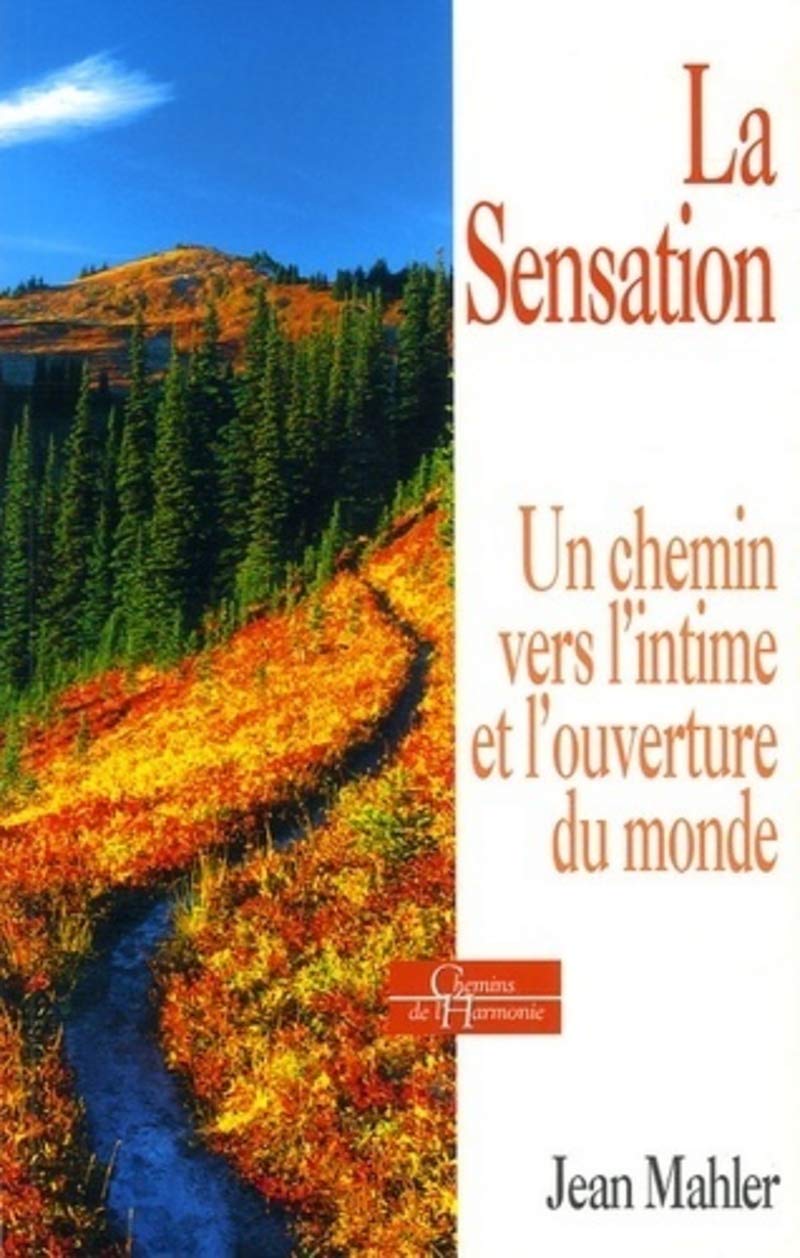 La Sensation - Un chemin vers l'intime et l'ouverture du monde 9782844544155