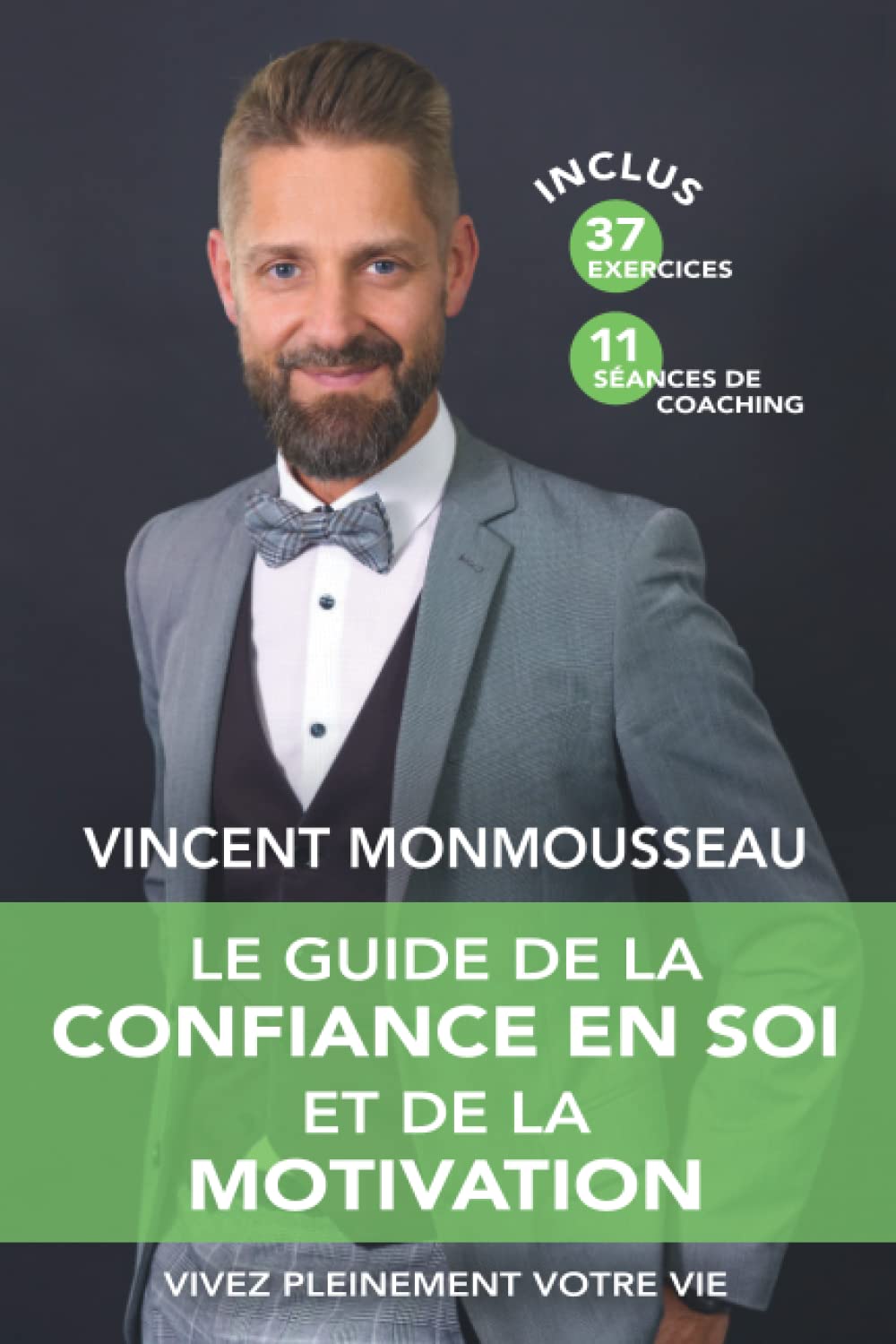 Le guide de la confiance en soi et de la motivation: Vivez pleinement votre vie 9782957395606