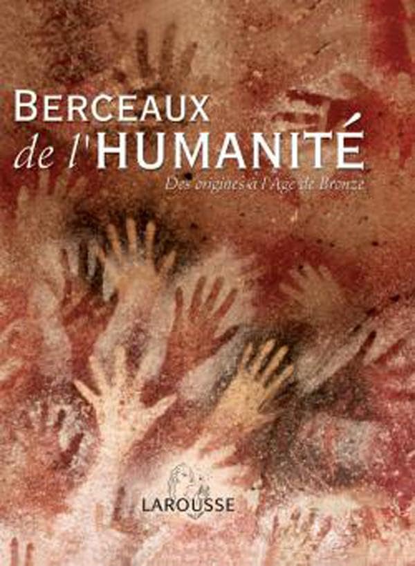 Berceaux de l'humanité : Des origines à l'Age de bronze 9782035053831