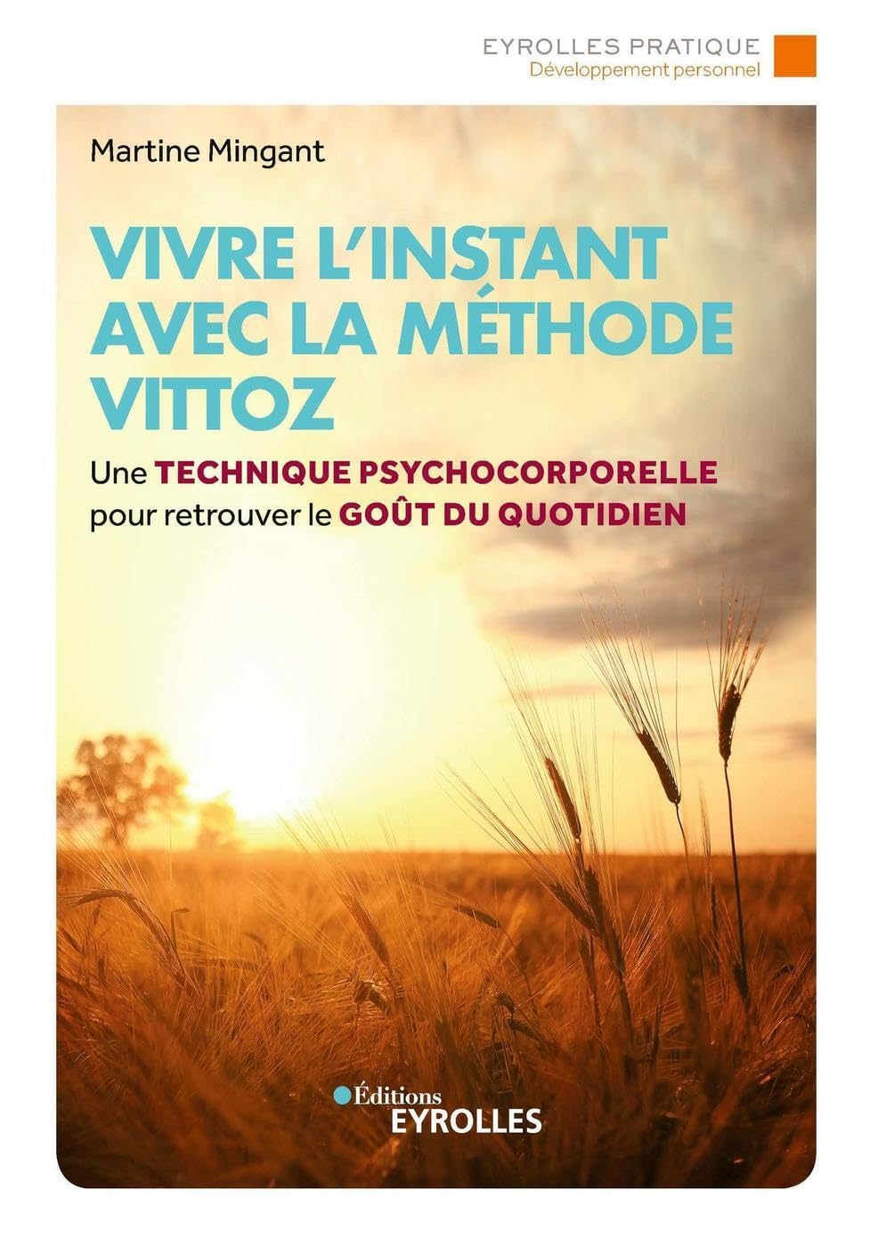 Vivre l'instant avec la méthode Vittoz: Une technique psychocorporelle pour retrouver le goût au quotidien 9782212572889