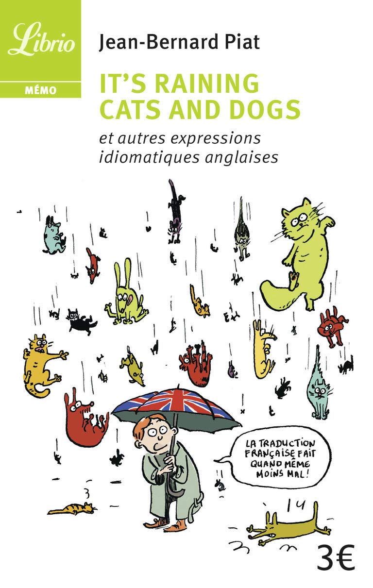 It's Raining Cats and Dogs: Et autres expressions idiomatiques anglaises 9782290030080