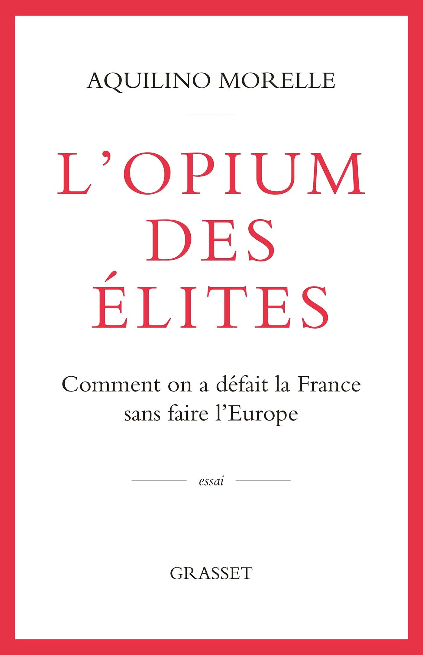 L'opium des élites: Comment on a défait la France sans faire l'Europe 9782246815280