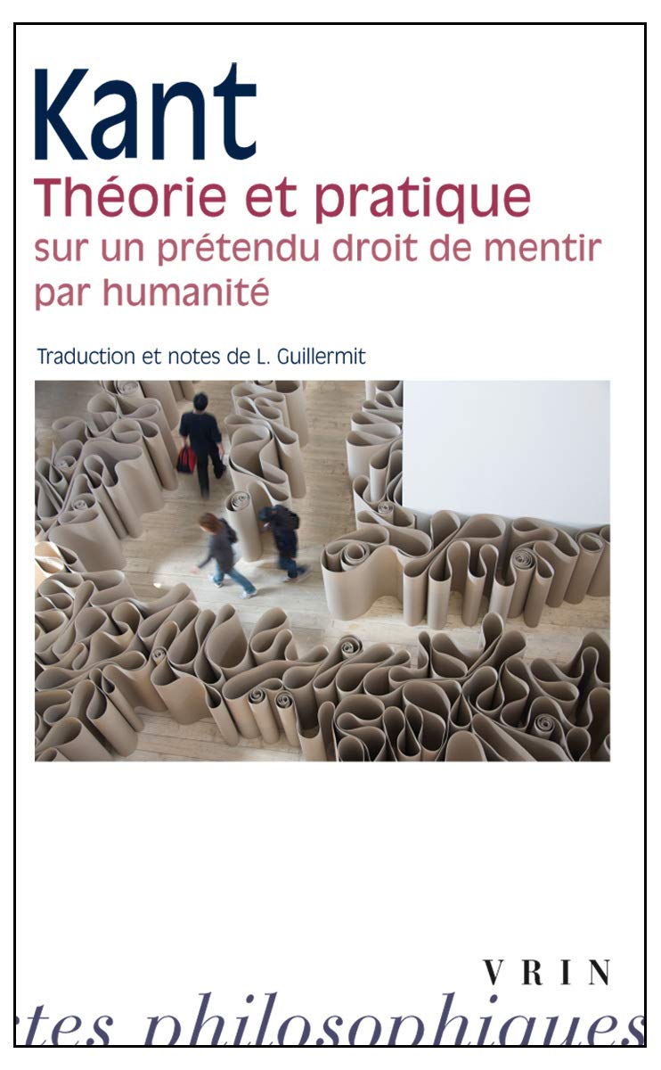 Théorie pratique. Sur un prétendu droit de mentir par humanité 9782711604388