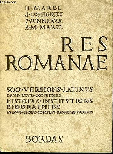 RES ROMANAE 500 VERSIONS LATINES PRESENTEES DANS LE CADRE DE L'HISTOIRE ET DE LA CIVILISATION - CLASSES DU 2E CYCLE CLASSES TERMINALES.