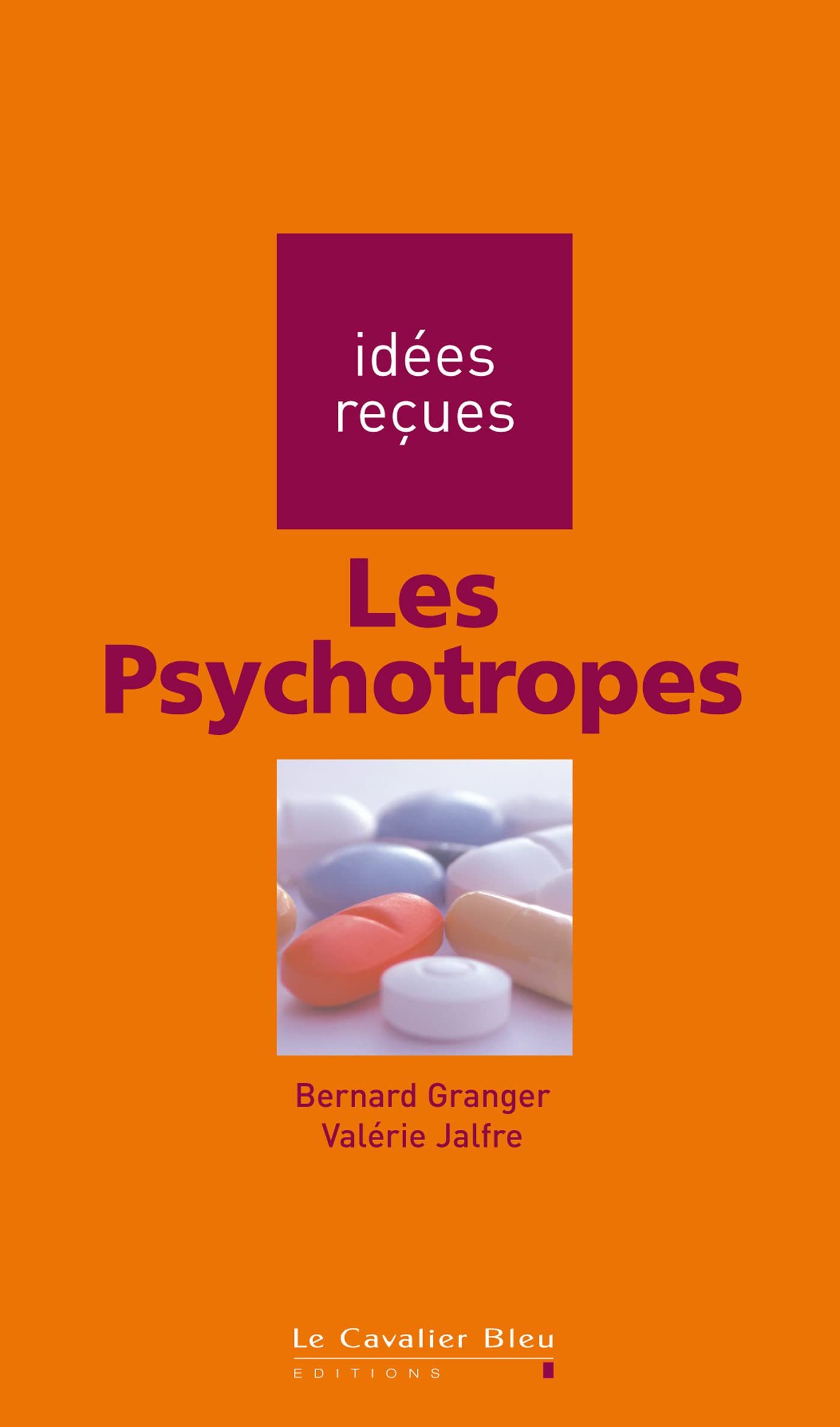 Psychotropes (les): idées reçues sur les psychotropes 9782846703253