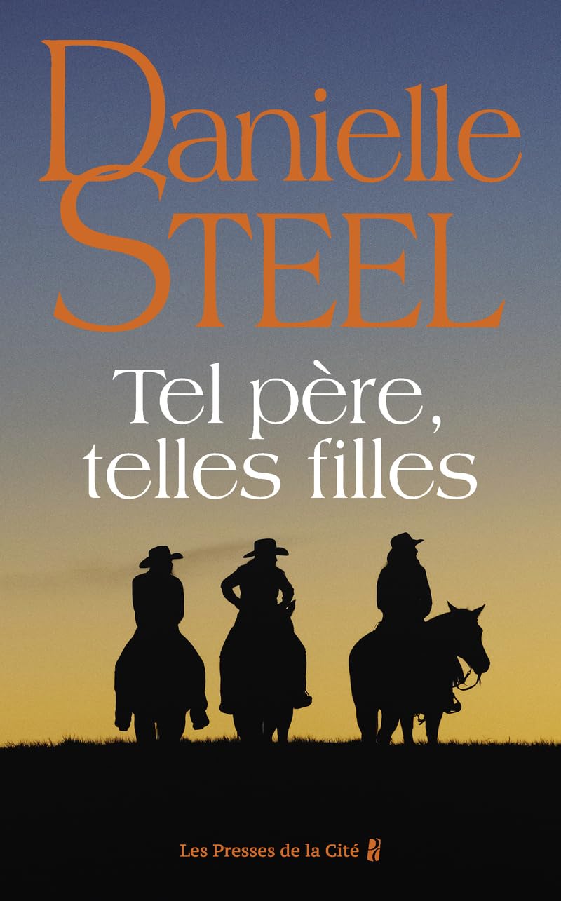 Tel père, telles filles : roman de Danielle Steel, l'autrice à succès avec plus d'un milliard d'exemplaires vendus à travers le monde 9782258203624