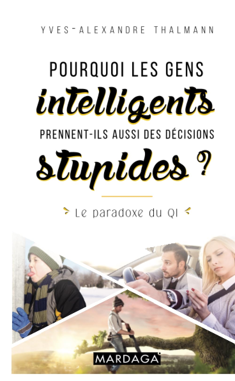 Pourquoi les gens intelligents prennent-ils aussi des décisions stupides ?: Le paradoxe du QI 9782804705916