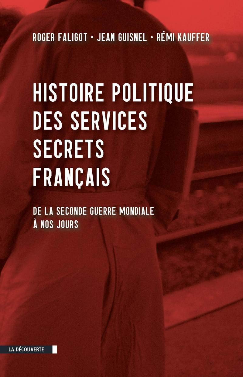 Histoire politique des services secrets français: De la Seconde Guerre mondiale à nos jours 9782707167415