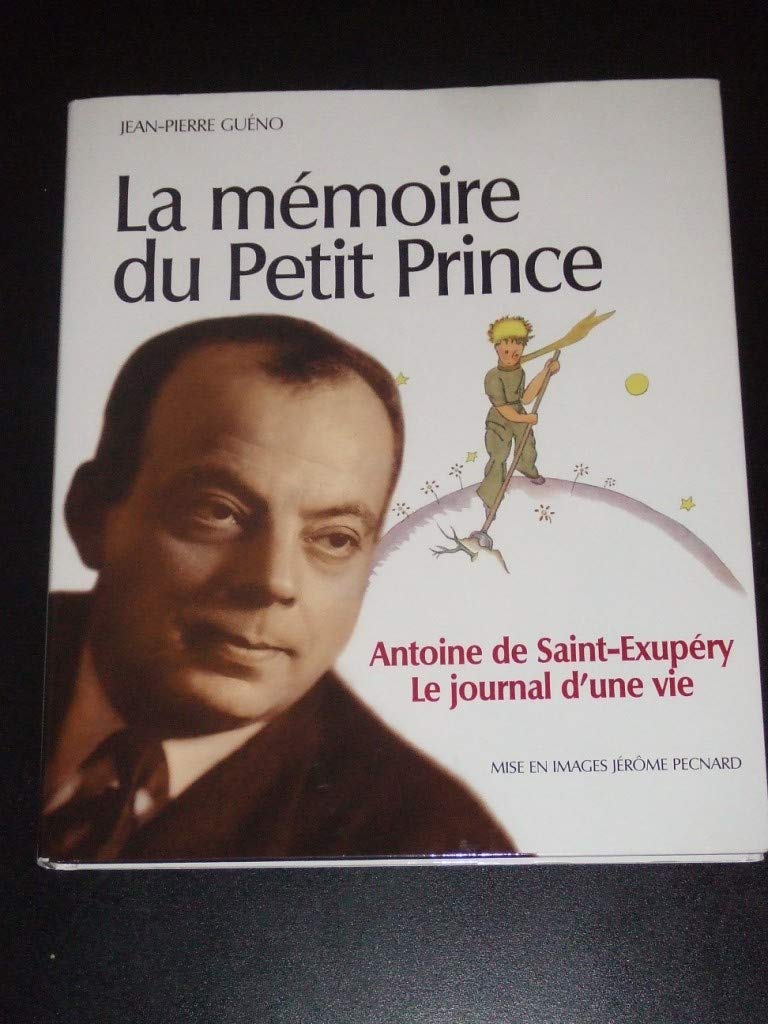 La mémoire du Petit Prince Antoine de Saint-Exupéry Le journal d'une vie 9782298038453