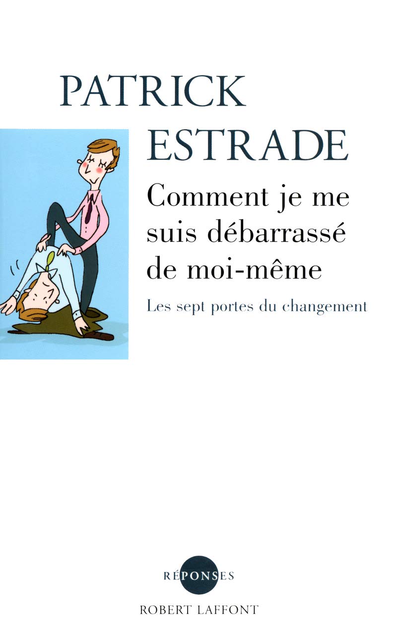Comment je me suis debarrassé de moi-même : Peut-on vraiment changer ? 9782221101506