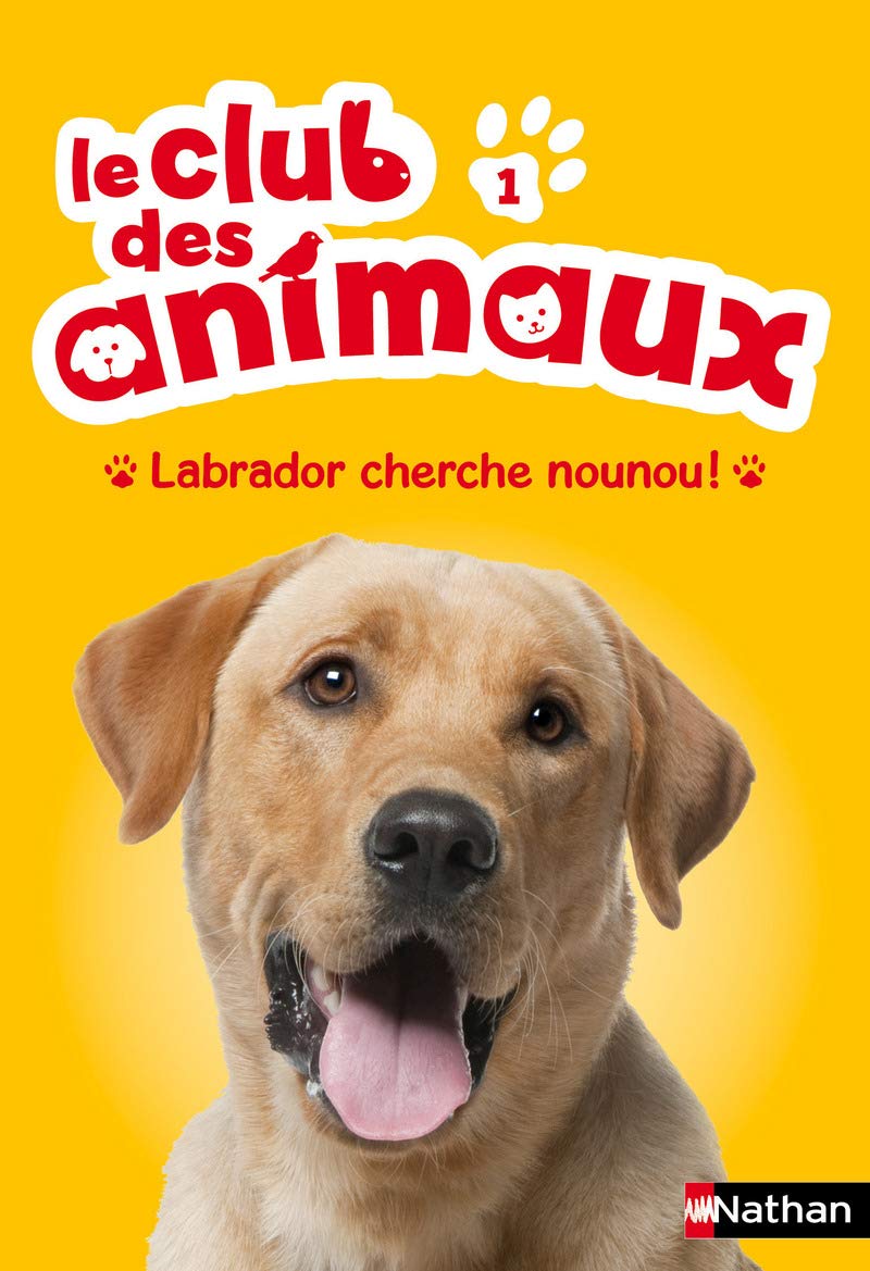 Le club des animaux : Labrador cherche Nounou ! (1) 9782092556900