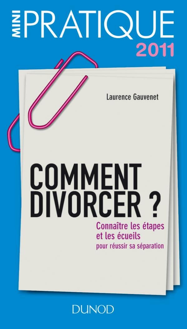 Comment divorcer ?: Connaître les étapes et les écueils pour réussir sa séparation 9782100549672