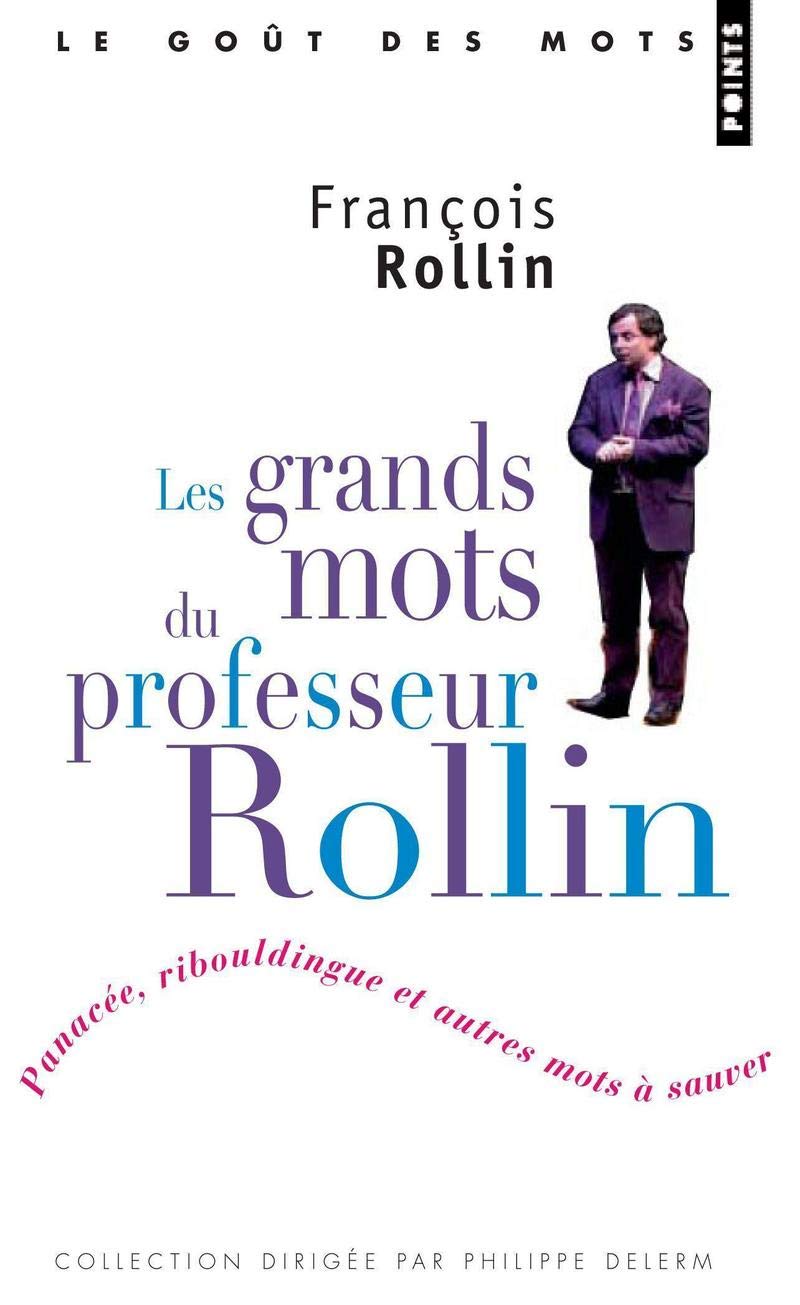 Les grands mots du professeur Rollin: Panacée, ribouldingue et autres mots à sauver 9782757803943