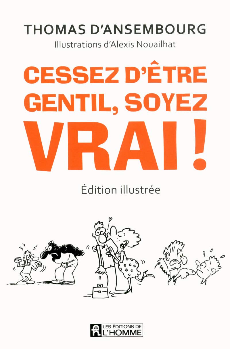 Cessez d'être gentil, soyez vrai! (edition illustree): Être avec les autres en restant soi-même 9782761938822