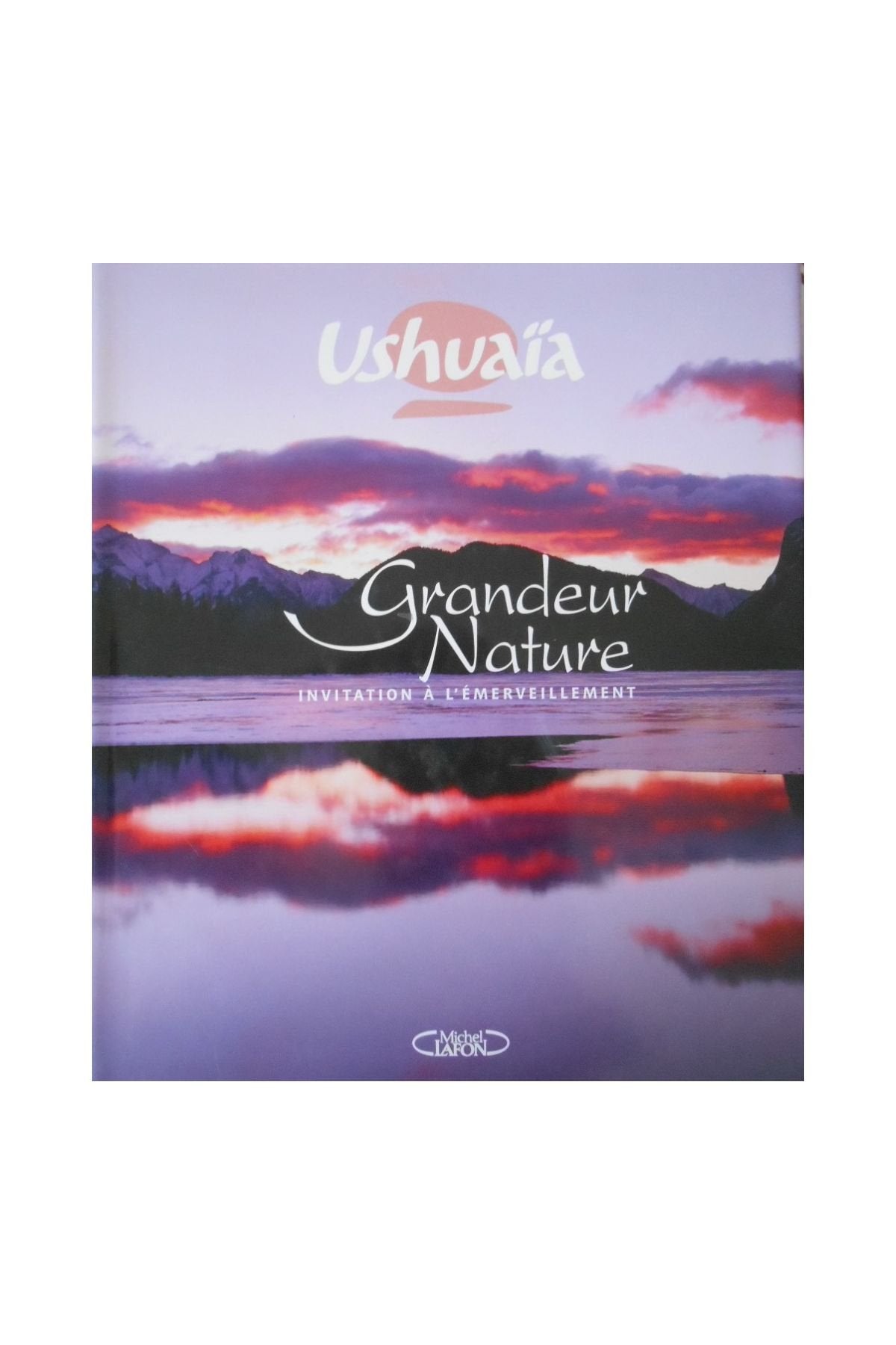 USHUAIA GRANDEUR NATURE - INVITATION A L'EMERVEILL 9782749905365